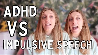 ADHD vs Impulsive speech!