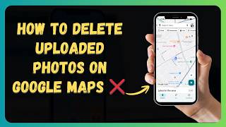 How to Delete Uploaded Photos on Google Maps ❌ [New 2026 Update]