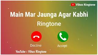 New Ringtone 2021 || Main Mar Jaunga Agar Kabhi Ringtone || Jubin Nautiyal Ringtone ll Vihasringtone