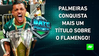 Palmeiras É CAMPEÃO DE NOVO sobre o Flamengo; Corinthians VENCE o São Paulo! | BATE PRONTO