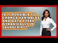 Is It Possible to Change Variables and Data Types Dynamically in JavaScript?