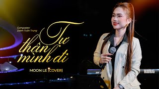 TỰ THÂN MÌNH ĐI - DANH TUẤN TRUNG | Moon Le Cover | Bao Năm Trôi Qua Sao Đời Ta Vẫn Chưa Nở Hoa...