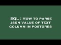 SQL : How to parse json value of text column in postgres