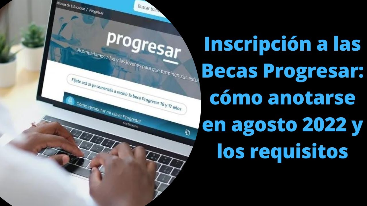 Inscripción A Las Becas Progresar: Cómo Anotarse En Agosto 2022 Y Los ...