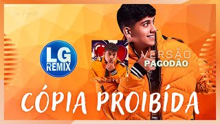 LÉO FOGUETE - CÓPIA PROIBÍDA - VERSÃO PAGODÃO 2024 (LG REMIX)