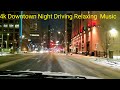 4K Driving With Relaxing Ambient Music | Downtown Night Time Drive