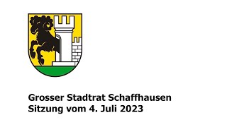 Grosser Stadtrat der Stadt Schaffhausen - Sitzung vom 4. Juli 2023