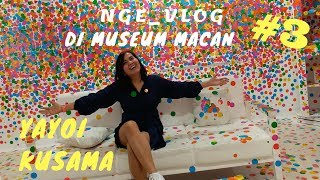 MENIKMATI KARYANYA BERASAL DARI TRAUMA DIMASA LALU - MUSEUM MACAN YAYOI KUSAMA 2018