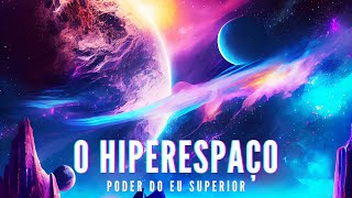 O HIPERESPAÇO e as dimensões superiores da realidade