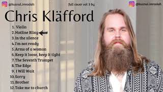Chris Kläfford PLAYLIST FULL ALBUM TERBARU CHILL THE BEST POPULER SONG vol 3