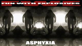Fun With Explosives - 'ASPHYXIA'
