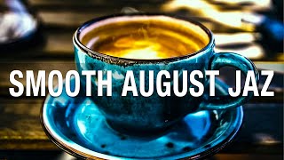 Smooth August Jazz - Smooth Jazz Cafe for work, study and relaxation