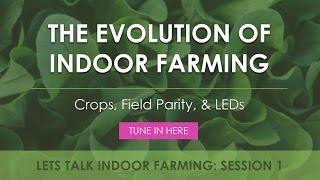 The Evolution of Indoor Farming | Let's Talk Indoor Farming!