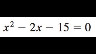 x^2 - 2x - 15 = 0