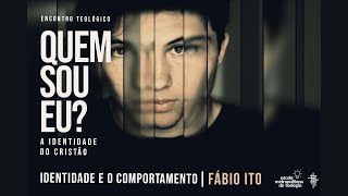 Quem Sou Eu? Identidade e o comportamento | Fábio Ito - [Encontro Teológico EMT]