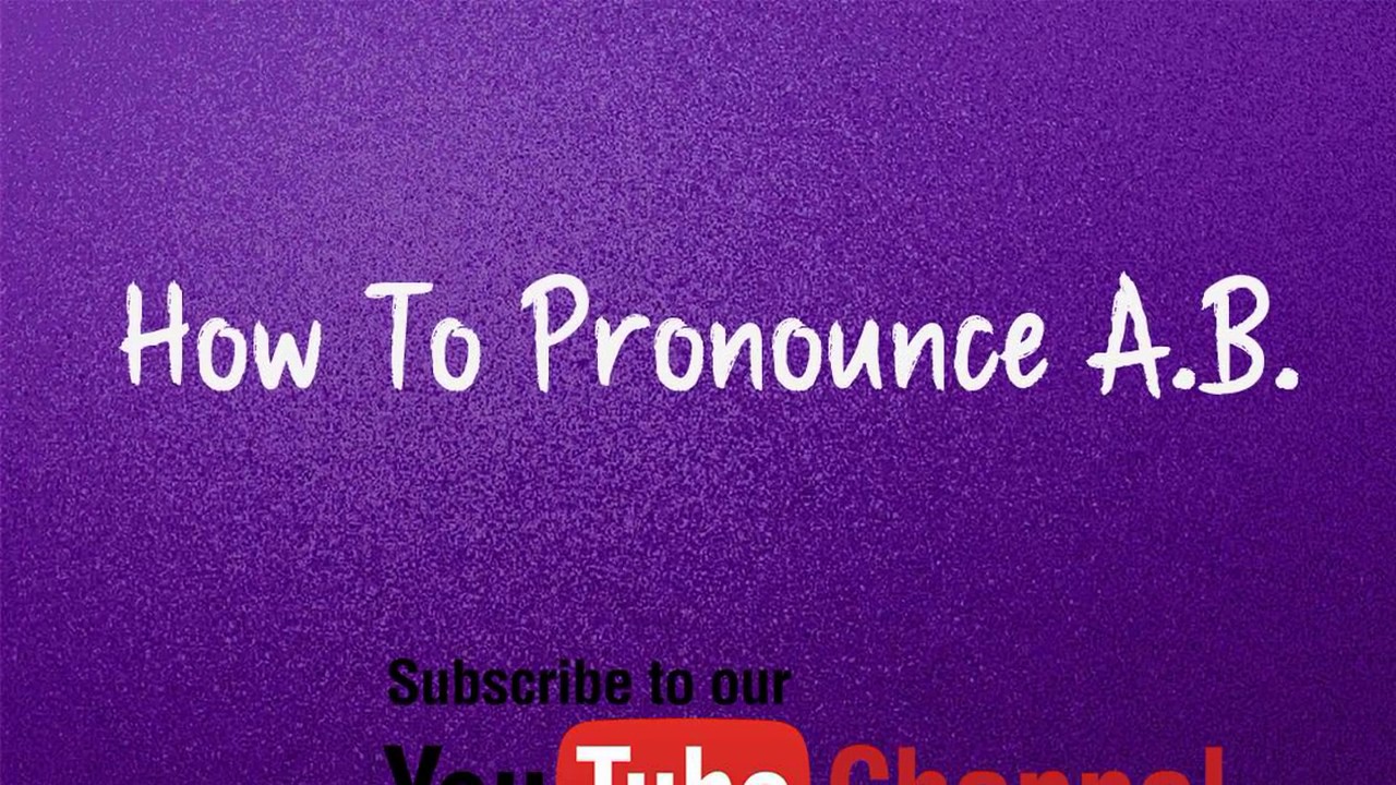 How To Pronounce A B - YouTube