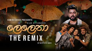 Lelena (ලෙලෙනා) -Official Remix | Nilan Hettiarachchi | Dexer and Zack N