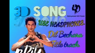#3dsongs|Dil Bechara Title Track 3d Audio|Shushant Singh Rajput|Sanjana Sanghi|A R Rahman|8d audio|