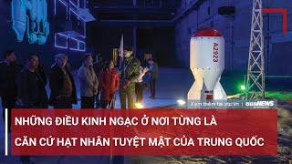 Những điều kinh ngạc ở nơi từng là căn cứ hạt nhân tuyệt mật của Trung Quốc | VTC News