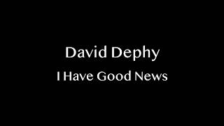 David Dephy - I Have Good News