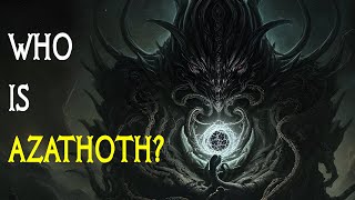 Who Is Azathoth? | Lovecraft Lore