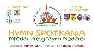 HYMN 32. SMAP 2025 LEŻAJSK 25-27 kwietnia MŁODZI PIELGRZYMI NADZIEI