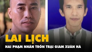 Lai lịch hai phạm nhân trốn trại khiến công an huy động 2.000 người truy bắt