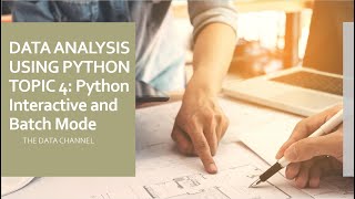 Topic 4: Python Interactive and Batch Mode