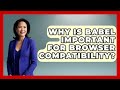 Why Is Babel Important for Browser Compatibility? | JavaScript Toolkit News