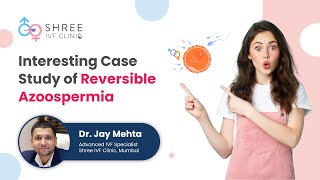 Interesting Case Study of Reversible Azoospermia | Dr Jay Mehta