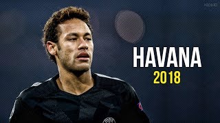 Neymar Jr ► Havana ● Skills & Goals 2017-2018 HD