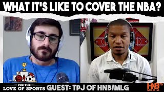 TPJ talks covering the LA Clippers/NBA (Clip) | For the Love of Sports Podcast: TPJ of HNB/MLG
