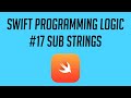 Swift Programming Logic, #17: Sub Strings