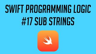 Swift Programming Logic, #17: Sub Strings