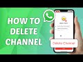 How to Delete WhatsApp Channel - Quick and Easy Guide!