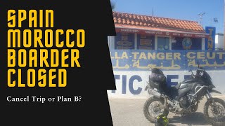 CB500X Adventure Spain Morocco Borders Closed, Cancel Motorcycle Adventure or Plan B?