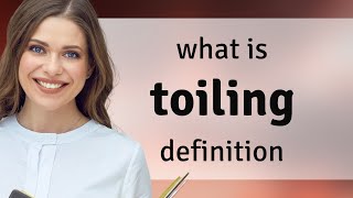 Toiling | TOILING definition