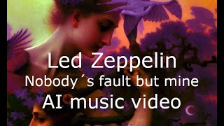 Led Zeppelin - Nobody's fault but mine - AI music video from the lyrics