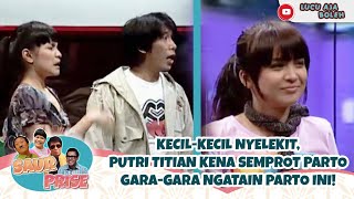 KECIL-KECIL NYELEKIT, PUTRI TITIAN KENA SEMPROT PARTO GARA-GARA NGATAIN PARTO INI! - SAUR PRISE