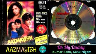 Oh My Daddy/Kumar Sanu & Sonu Nigam) AAZMAYISH (1995)/Superhit Duet song/Original CD Rip