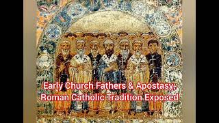 Early Church Fathers & Apostasy - Roman Catholic Tradition Exposed.