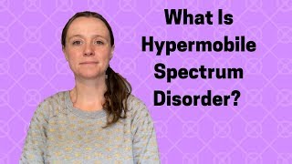 What Is Hypermobile Spectrum Disorder?| Purple Ella