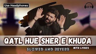 Qatl Hue Sher e Khuda | Slowed + Reverb | Mesum Abbas | Noha slowed reverb | #molaali #ayameali #ali