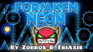 Geometry Dash [1.9] (Demon) - FORSAKEN NEON by Zobros \u0026 Triaxis