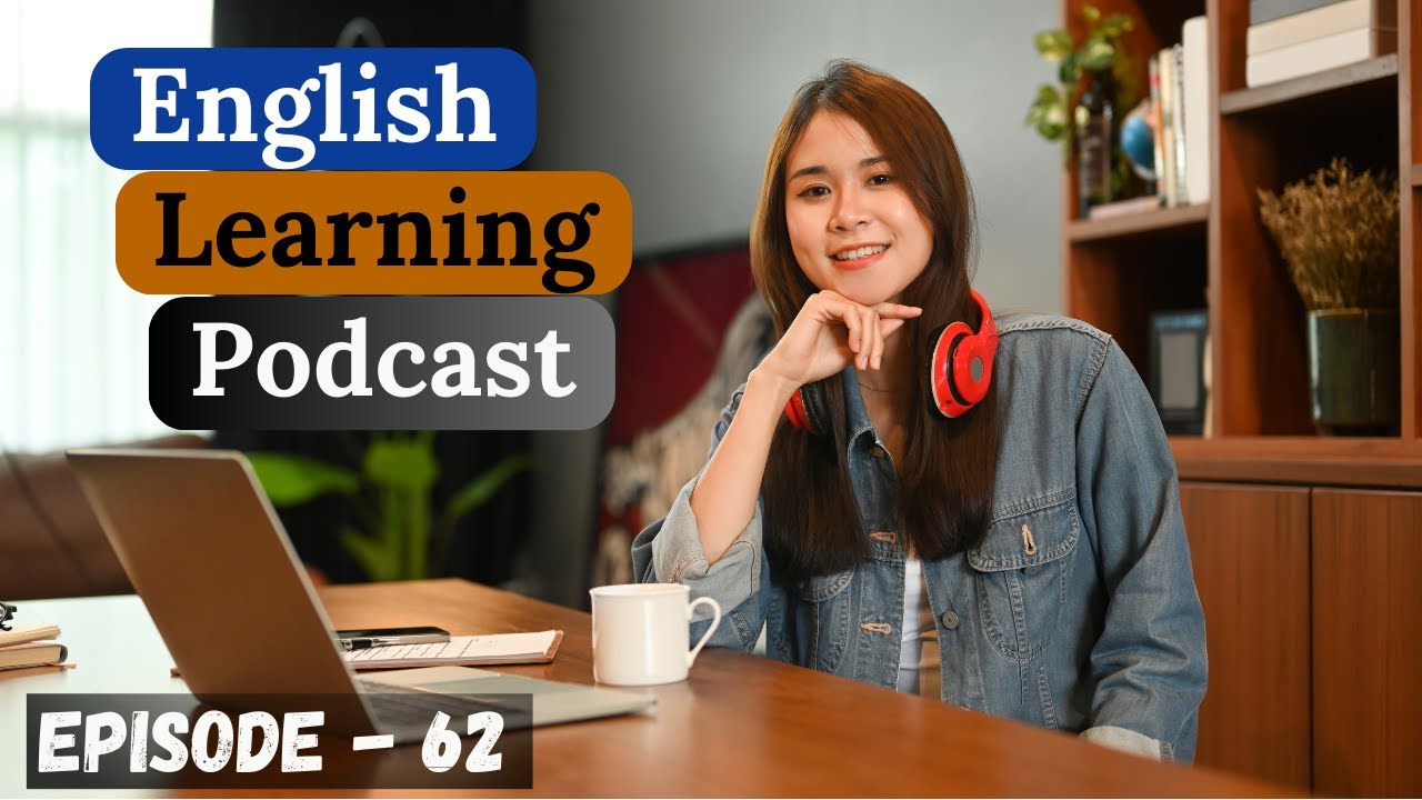 English Learning Podcast Conversation Episode 62 Intermediate English
