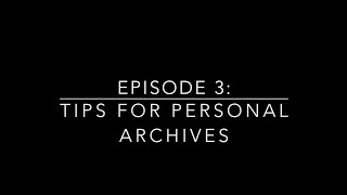 Episode 3: Tips For Personal Archives