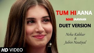 Tum hi Aana (Duet) - Neha Kakkar & Jubin Nautiyal | Sidharth Malhotra & Tara Sutaria | Marjaavaan