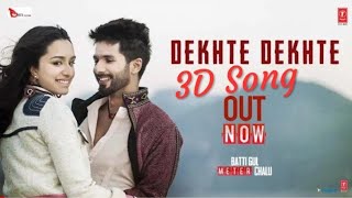 Dekhte Dekhte (3D Audio) Atif Aslam |Shahid Kapoor & Shraddha Kapoor