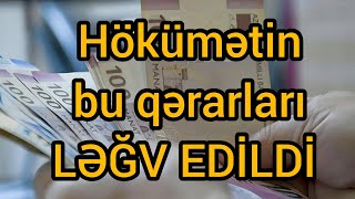 HÖKÜMƏTİN BU QƏRARLARI LƏĞV EDİLDİ