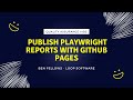 Effortlessly Publish Playwright Reports with GitHub Pages